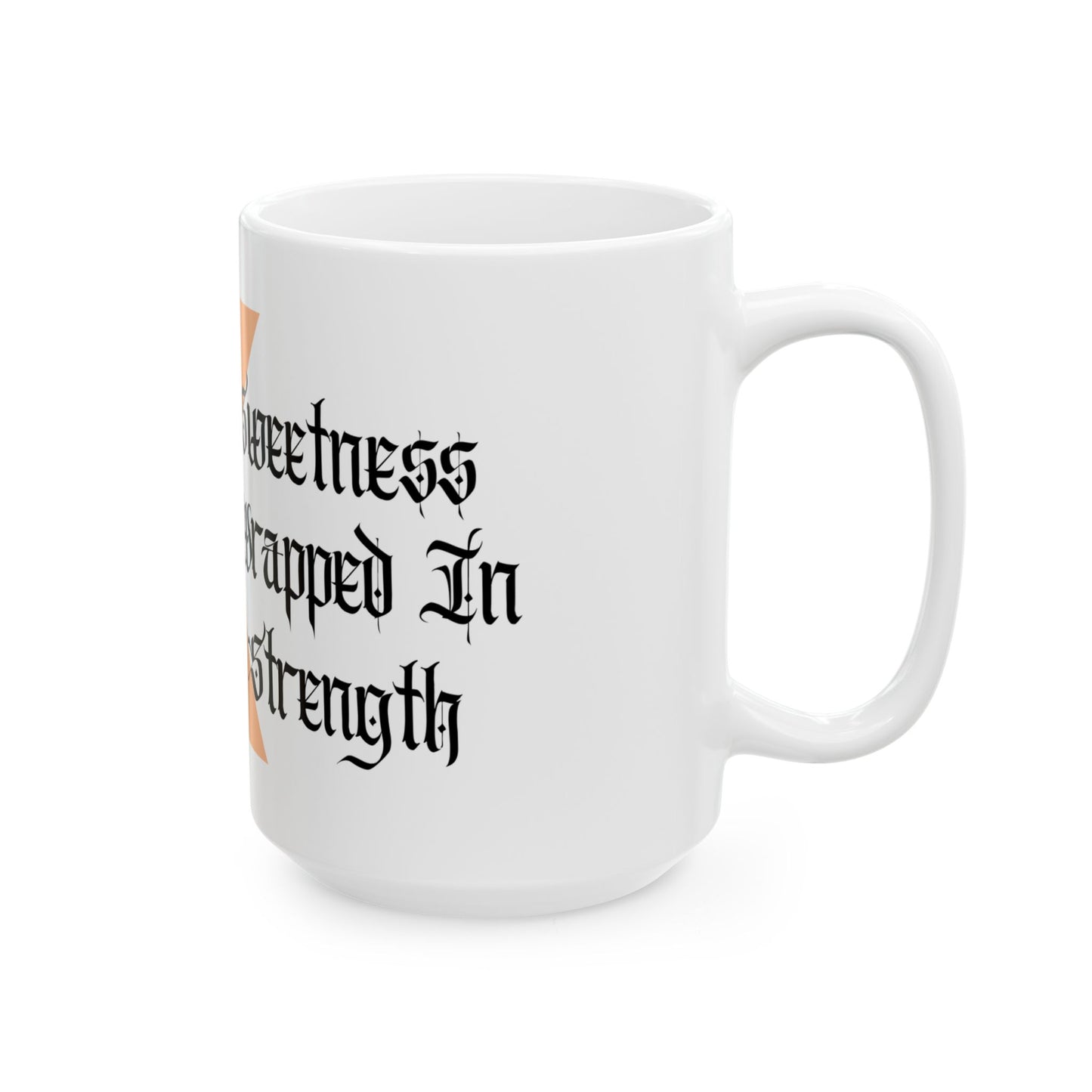 Sweetness Wrapped in Strength - Ceramic Mug (11oz, 15oz)