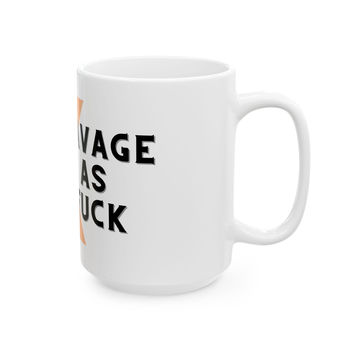Savage As F**k - Ceramic Mug 11oz & 15oz
