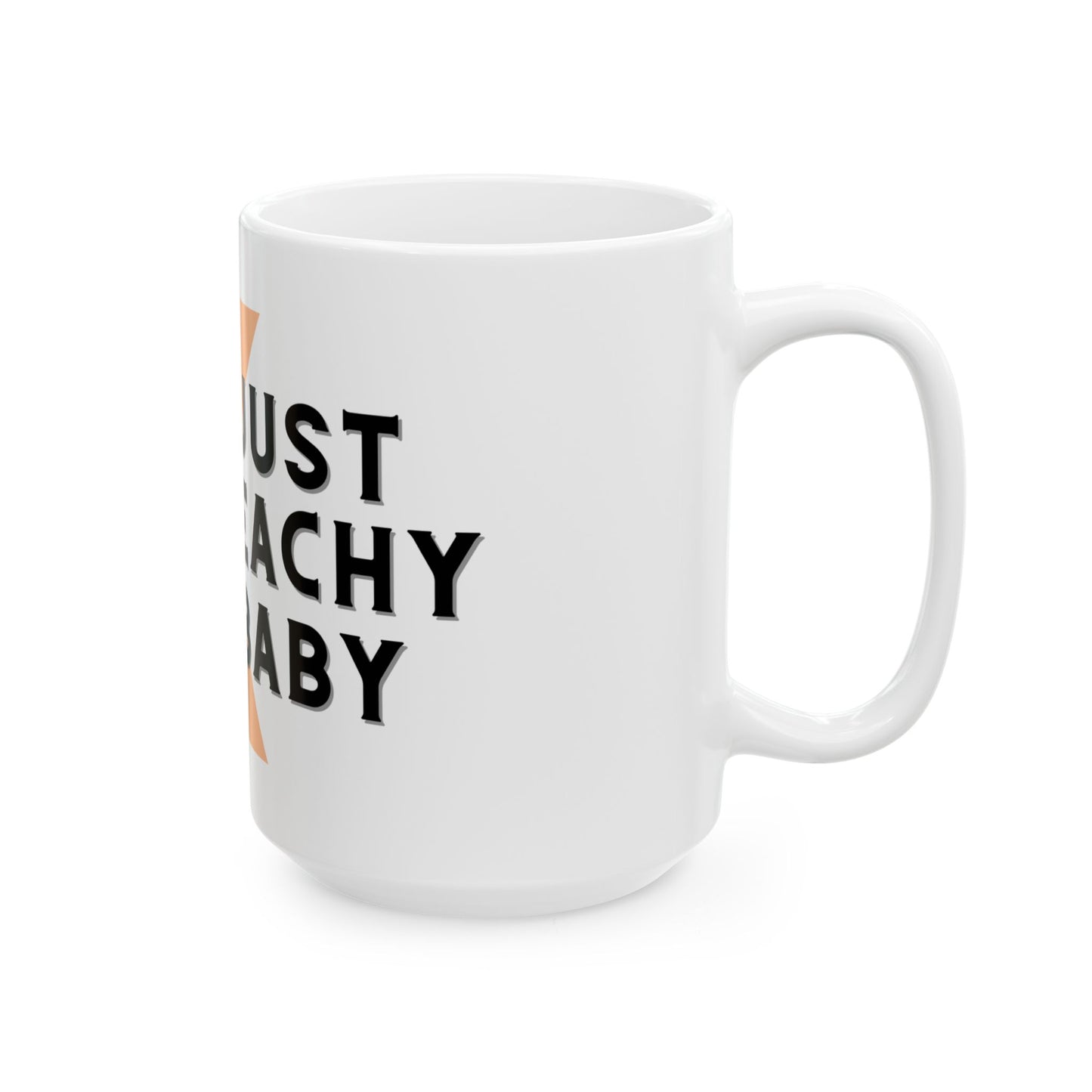 Just Peachy Baby - Ceramic Mug - 11oz & 15oz