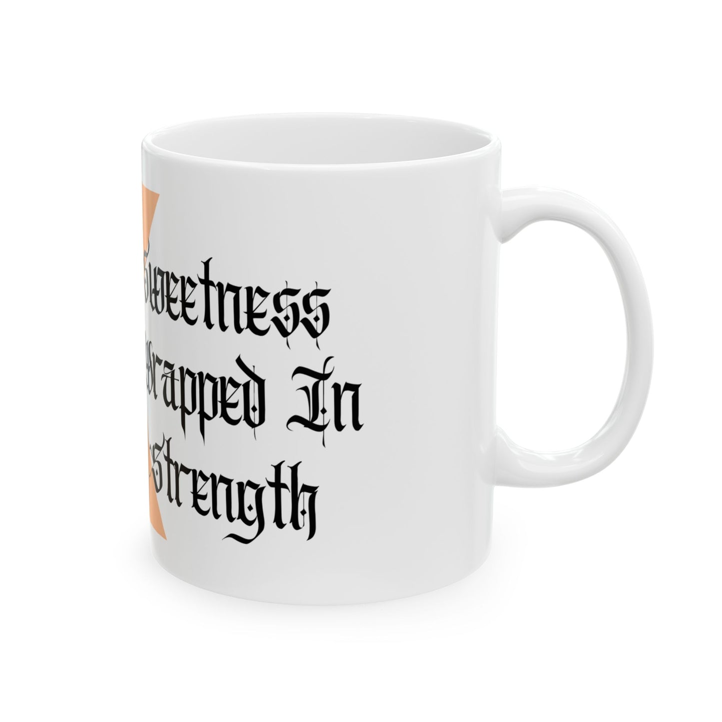 Sweetness Wrapped in Strength - Ceramic Mug (11oz, 15oz)