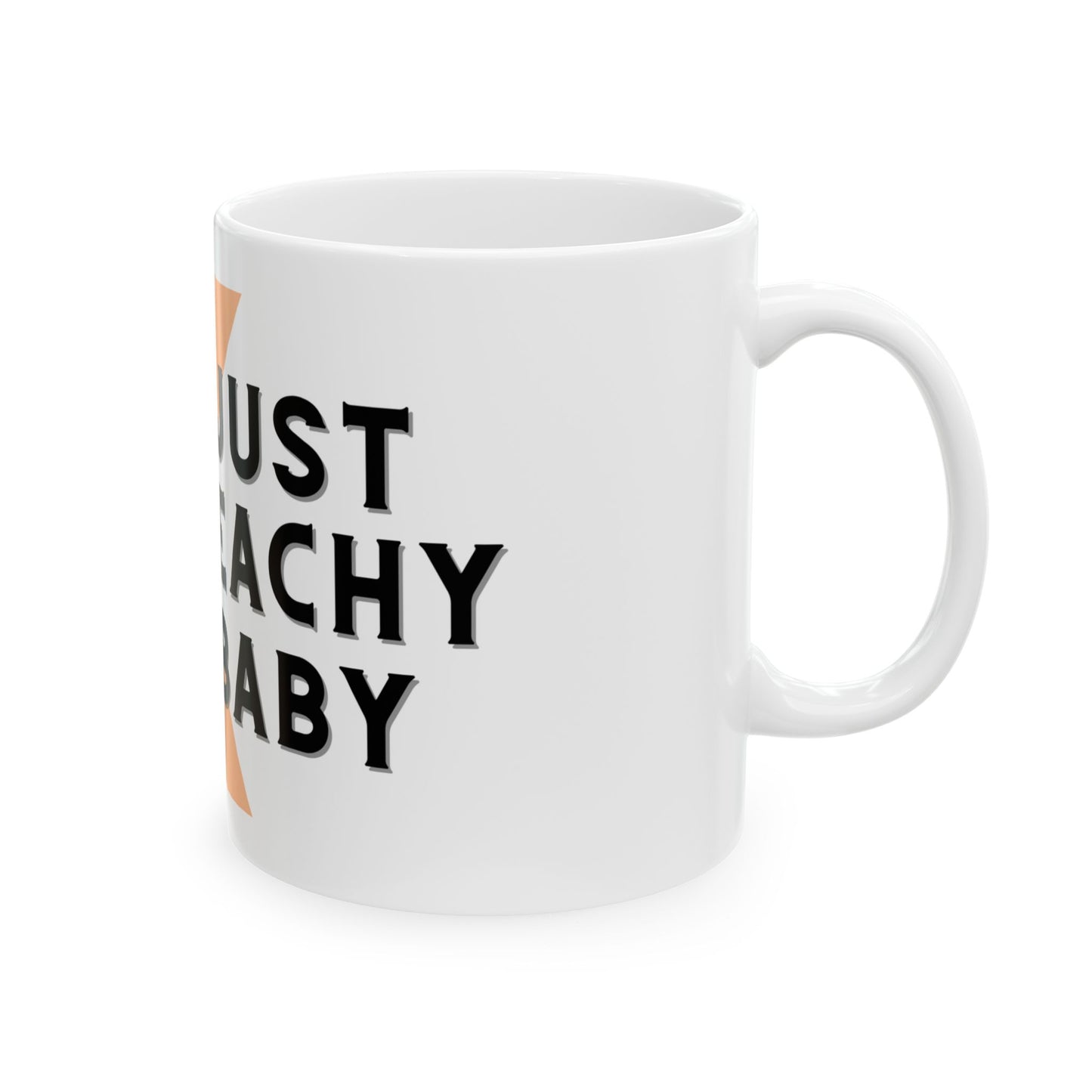 Just Peachy Baby - Ceramic Mug - 11oz & 15oz